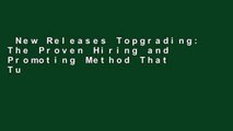 New Releases Topgrading: The Proven Hiring and Promoting Method That Turbocharges Company