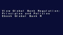 View Global Bank Regulation: Principles and Policies Ebook Global Bank Regulation: Principles and