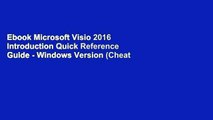 Ebook Microsoft Visio 2016 Introduction Quick Reference Guide - Windows Version (Cheat Sheet of