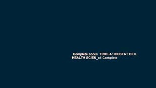 Complete acces  TRIOLA: BIOSTAT BIOL HEALTH SCIEN_c1 Complete