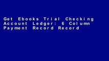 Get Ebooks Trial Checking Account Ledger: 6 Column Payment Record Record and Tracker Log Book,