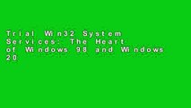 Trial Win32 System Services: The Heart of Windows 98 and Windows 2000: Heart of Windows 2000 and
