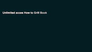Unlimited acces How to Grill Book
