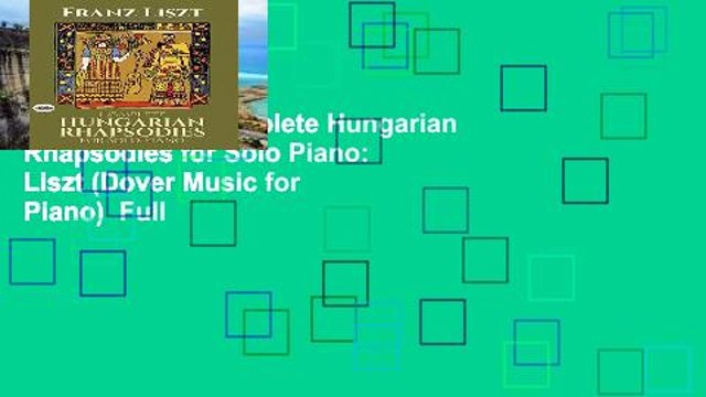 Popular The Complete Hungarian Rhapsodies for Solo Piano: Liszt (Dover Music for Piano) Full