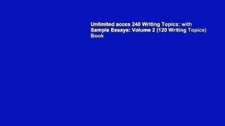 Unlimited acces 240 Writing Topics: with Sample Essays: Volume 2 (120 Writing Topics) Book