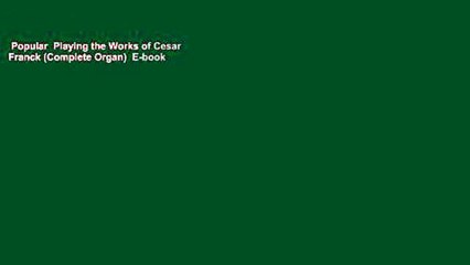 Popular  Playing the Works of Cesar Franck (Complete Organ)  E-book