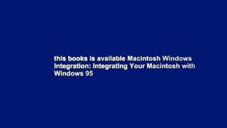 this books is available Macintosh Windows Integration: Integrating Your Macintosh with Windows 95