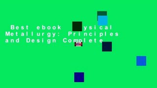 Best ebook  Physical Metallurgy: Principles and Design Complete