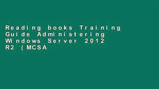 Reading books Training Guide Administering Windows Server 2012 R2 (MCSA) (Microsoft Press Training