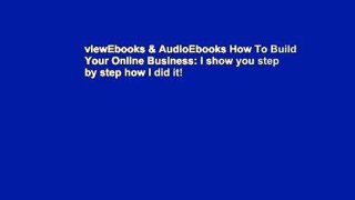 viewEbooks & AudioEbooks How To Build Your Online Business: I show you step by step how I did it!