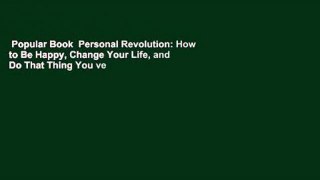 Popular Book  Personal Revolution: How to Be Happy, Change Your Life, and Do That Thing You ve