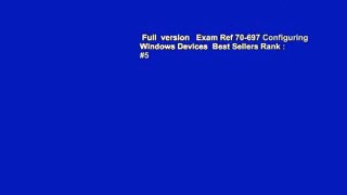 Full  version   Exam Ref 70-697 Configuring Windows Devices  Best Sellers Rank : #5