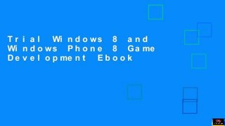 Trial Windows 8 and Windows Phone 8 Game Development Ebook