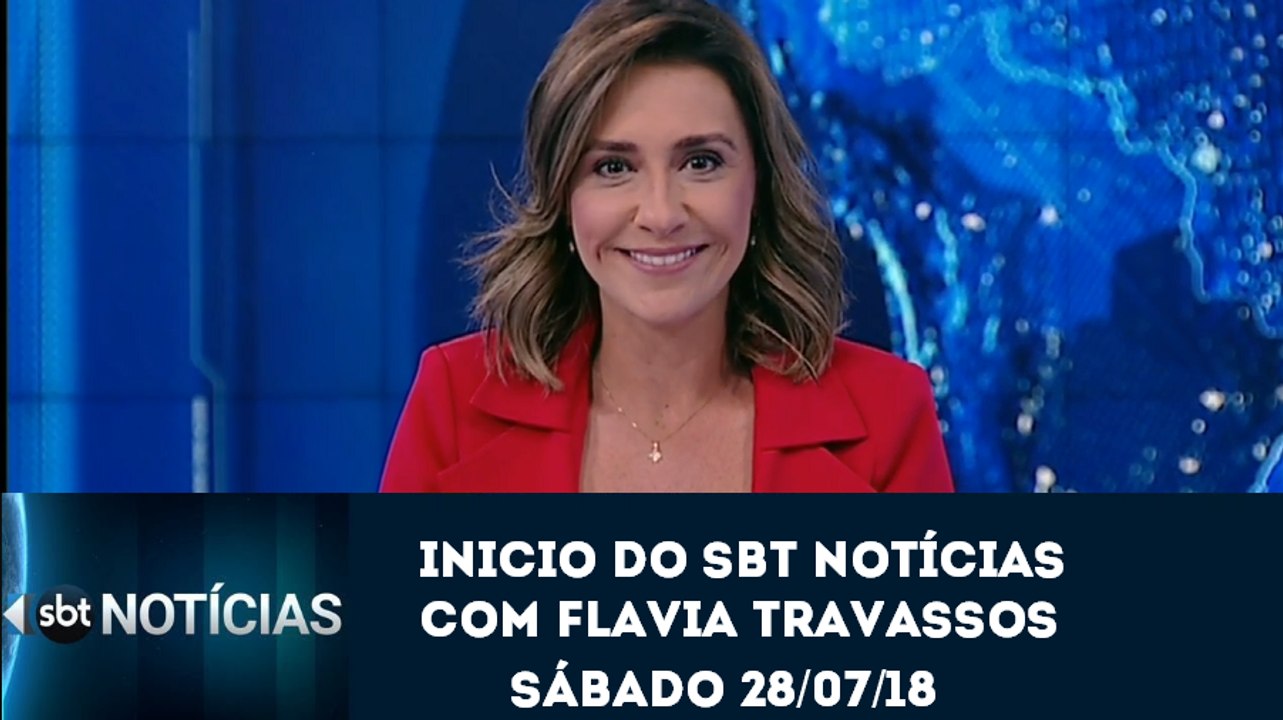 Inicio do SBT Notícias (28/07/18) com Flávia Travassos (Sábado) | SBT 2018