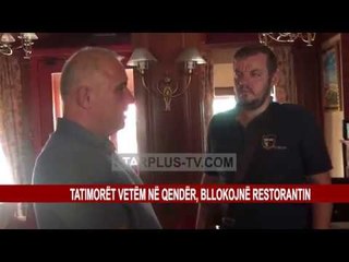 TATIMORËT VETËM NË QENDËR, BLLOKOJNË RESTORANTIN