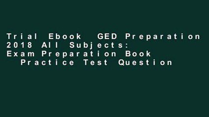 Trial Ebook  GED Preparation 2018 All Subjects: Exam Preparation Book   Practice Test Questions