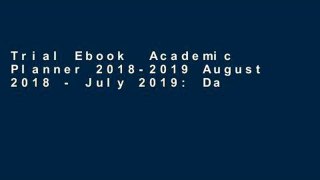 Trial Ebook  Academic Planner 2018-2019 August 2018 - July 2019: Daily, Weekly and Monthly