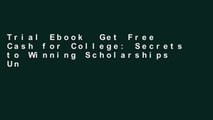 Trial Ebook  Get Free Cash for College: Secrets to Winning Scholarships Unlimited acces Best
