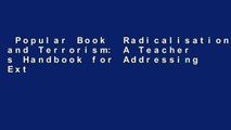 Popular Book  Radicalisation and Terrorism: A Teacher s Handbook for Addressing Extremism