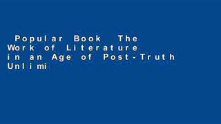 Popular Book  The Work of Literature in an Age of Post-Truth Unlimited acces Best Sellers Rank : #2