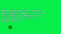 New E-Book The Small Business Owner s Guide To Inbound Marketing: Tips and tricks to grow your