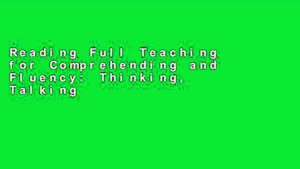Reading Full Teaching for Comprehending and Fluency: Thinking, Talking, and Writing About Reading,