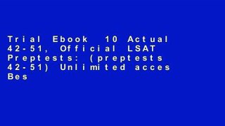 Trial Ebook  10 Actual 42-51, Official LSAT Preptests: (preptests 42-51) Unlimited acces Best