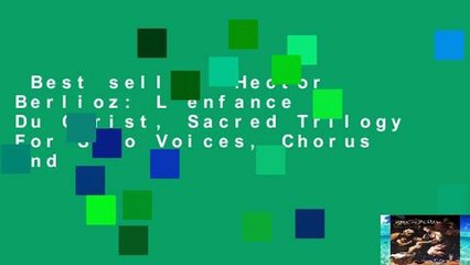 Best seller  Hector Berlioz: L enfance Du Christ, Sacred Trilogy For Solo Voices, Chorus And
