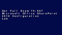 Get Full Exam 70-667 Microsoft Office SharePoint 2010 Configuration Lab Manual (Microsoft Official