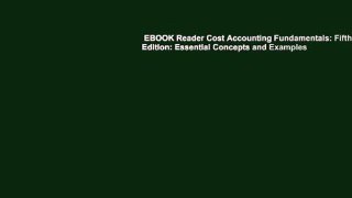 EBOOK Reader Cost Accounting Fundamentals: Fifth Edition: Essential Concepts and Examples