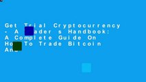 Get Trial Cryptocurrency - A Trader s Handbook: A Complete Guide On How To Trade Bitcoin And