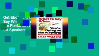 Get Ebooks Trial What to Say When.You re Dying on the Platform: A Complete Resource for Speakers,