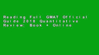 Reading Full GMAT Official Guide 2018 Quantitative Review: Book + Online (Official Guide for Gmat