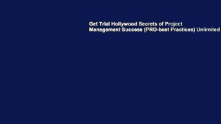 Get Trial Hollywood Secrets of Project Management Success (PRO-best Practices) Unlimited