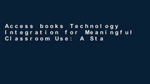 Access books Technology Integration for Meaningful Classroom Use: A Standards-Based Approach