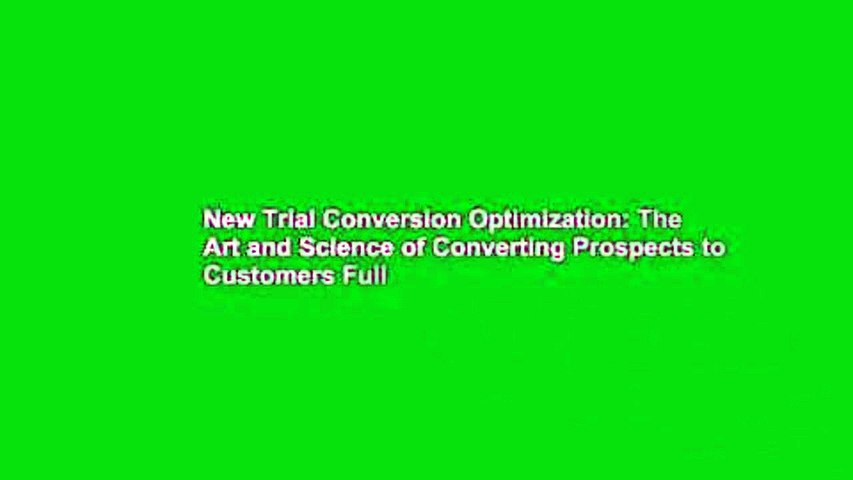 New Trial Conversion Optimization: The Art and Science of Converting Prospects to Customers Full