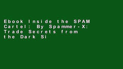 Ebook Inside the SPAM Cartel: By Spammer-X: Trade Secrets from the Dark Side Full