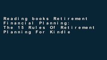 Reading books Retirement Financial Planning: The 15 Rules Of Retirement Planning For Kindle