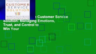 Reading books The Customer Service Solution: Managing Emotions, Trust, and Control to Win Your