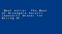 Best seller  The Best of Arcangelo Corelli (Concerti Grossi for String Orchestra or String