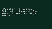 Popular  Vincenzo Bellini - Canzoni Per Voce: Songs for High Voice and Piano  Full