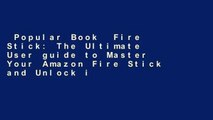 Popular Book  Fire Stick: The Ultimate User guide to Master Your Amazon Fire Stick and Unlock its