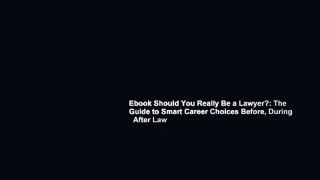 Ebook Should You Really Be a Lawyer?: The Guide to Smart Career Choices Before, During   After Law