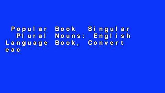 Popular Book Singular Plural Nouns: English Language Book, Convert each of the singular nouns