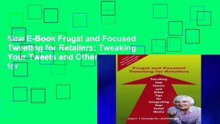 New E-Book Frugal and Focused Tweeting for Retailers: Tweaking Your Tweets and Other Tips for