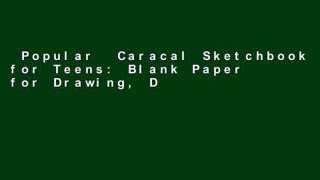 Popular  Caracal Sketchbook for Teens: Blank Paper for Drawing, Doodling or Sketching 120 Large