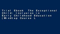 Trial Ebook  The Exceptional Child: Inclusion in Early Childhood Education (Mindtap Course List)