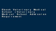 Ebook Veterinary Medical School (Veterinary Medical School Admission Requirements) Full