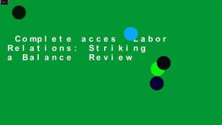Complete acces  Labor Relations: Striking a Balance  Review
