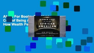About For Books  The Hidden Cost of Being African American: How Wealth Perpetuates Inequality